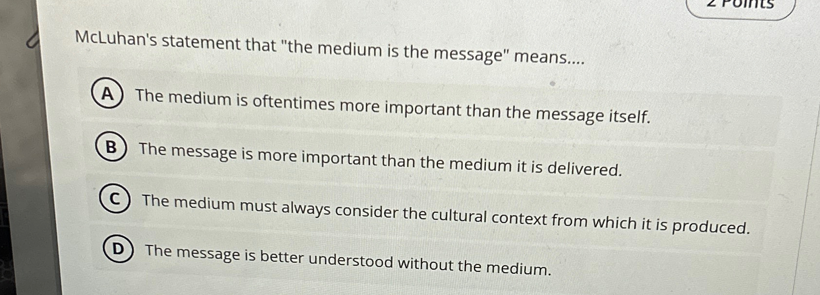  McLuhan's statement that "the medium is the message" means.... The medium