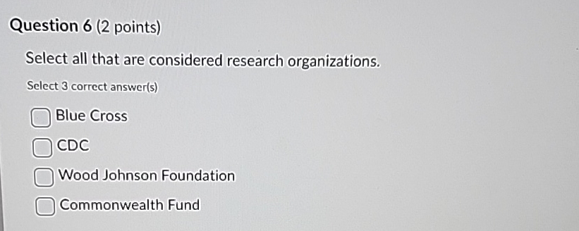  Question 6(2 points) Select all that are considered research organizations. Select