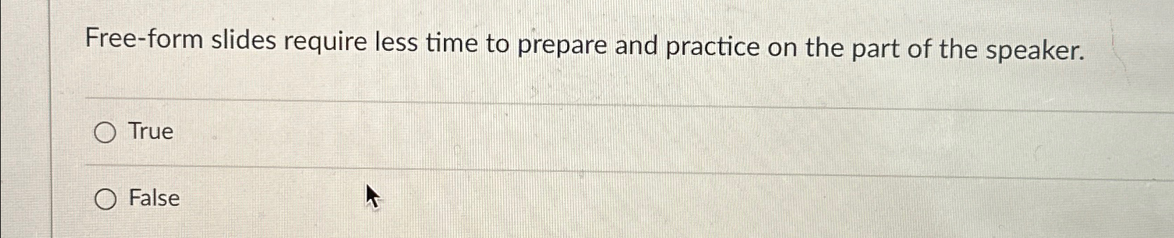  Free-form slides require less time to prepare and practice on the