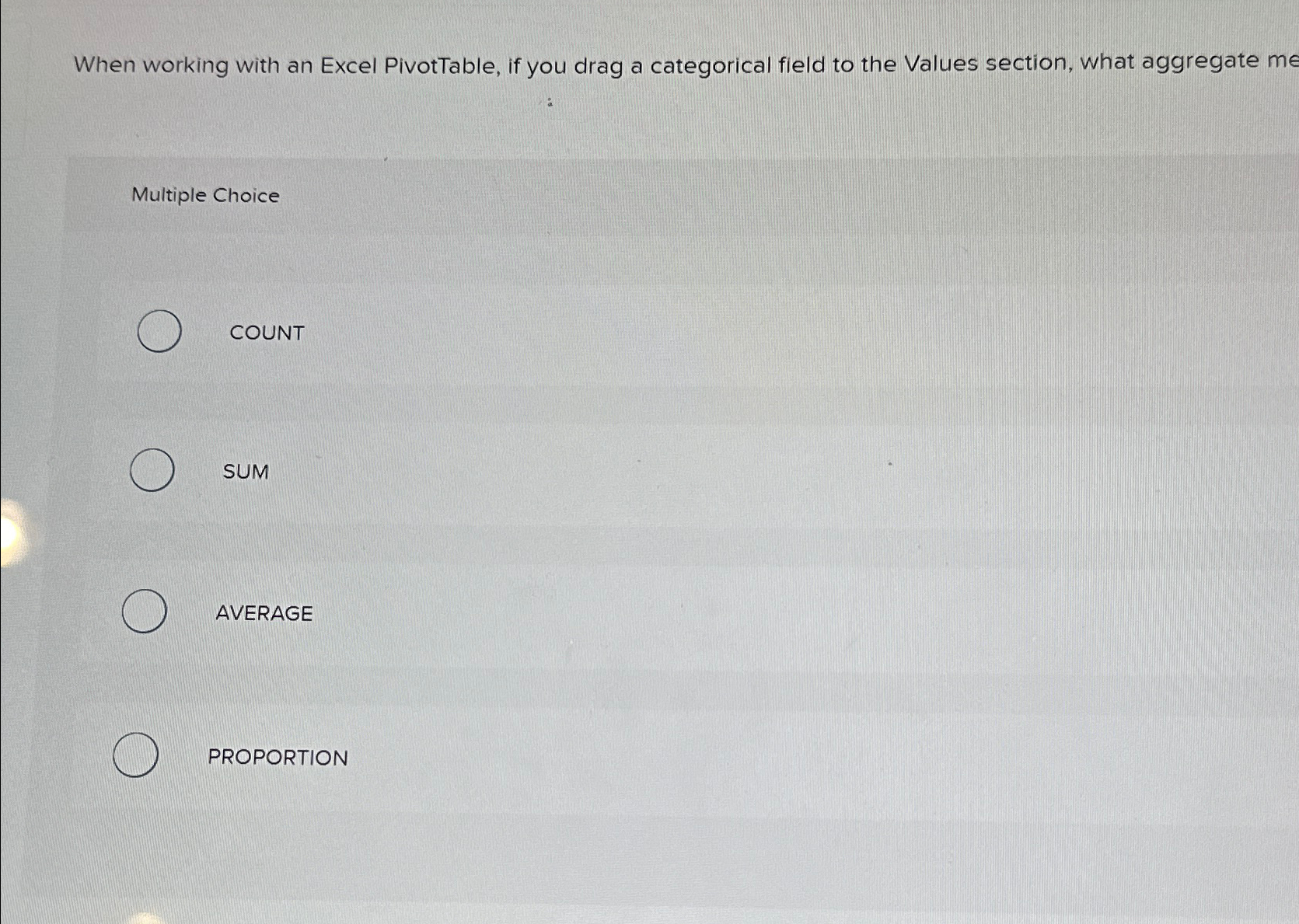  When working with an Excel PivotTable, if you drag a categorical