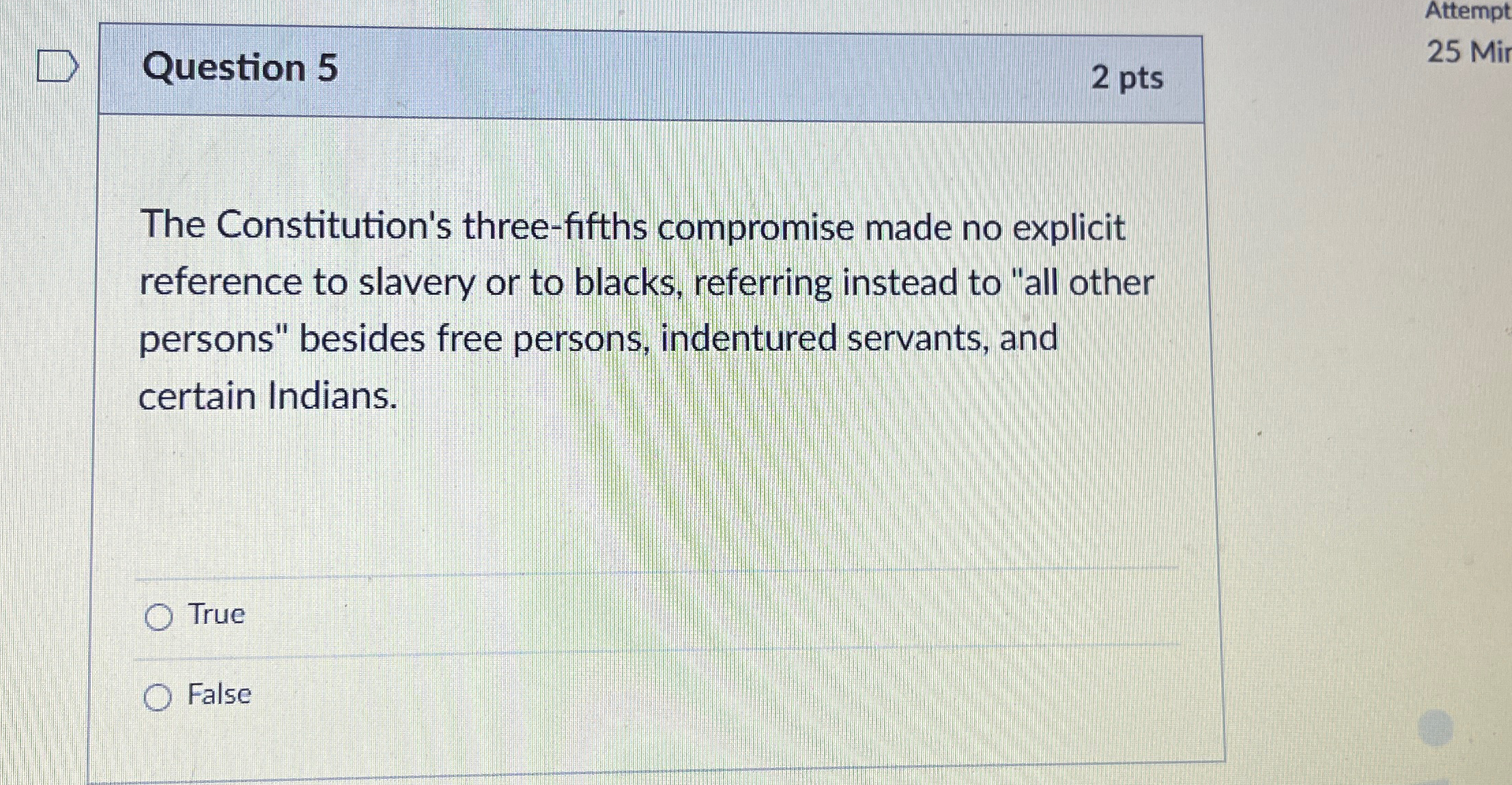  Question 5 2 pts The Constitution's three-fifths compromise made no explicit