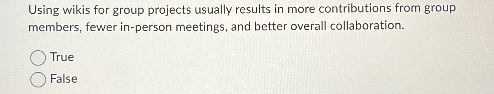  Using wikis for group projects usually results in more contributions from