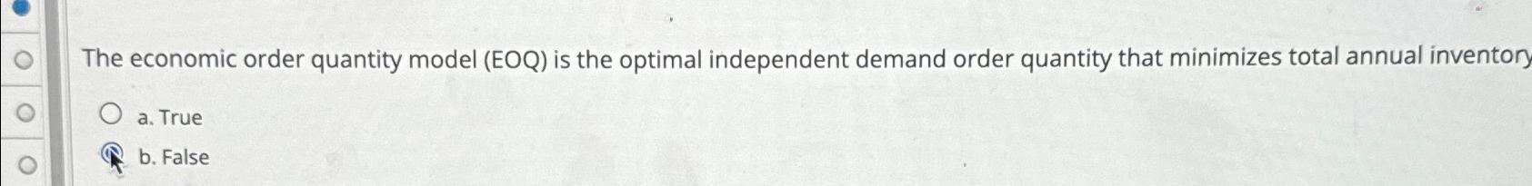  The economic order quantity model (EOQ) is the optimal independent demand