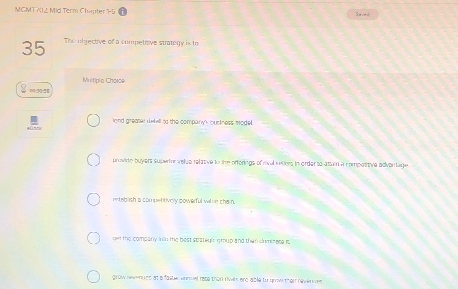  MGMT702 Mid Term Chapter 1-5 i Saved 35 The objective of