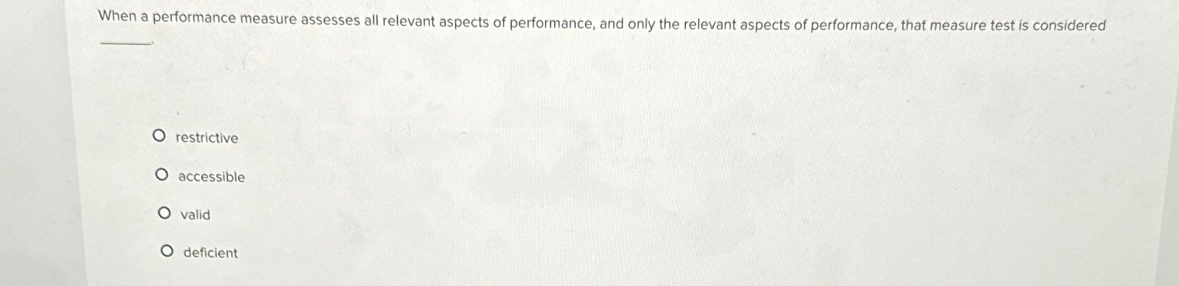  When a performance measure assesses all relevant aspects of performance, and