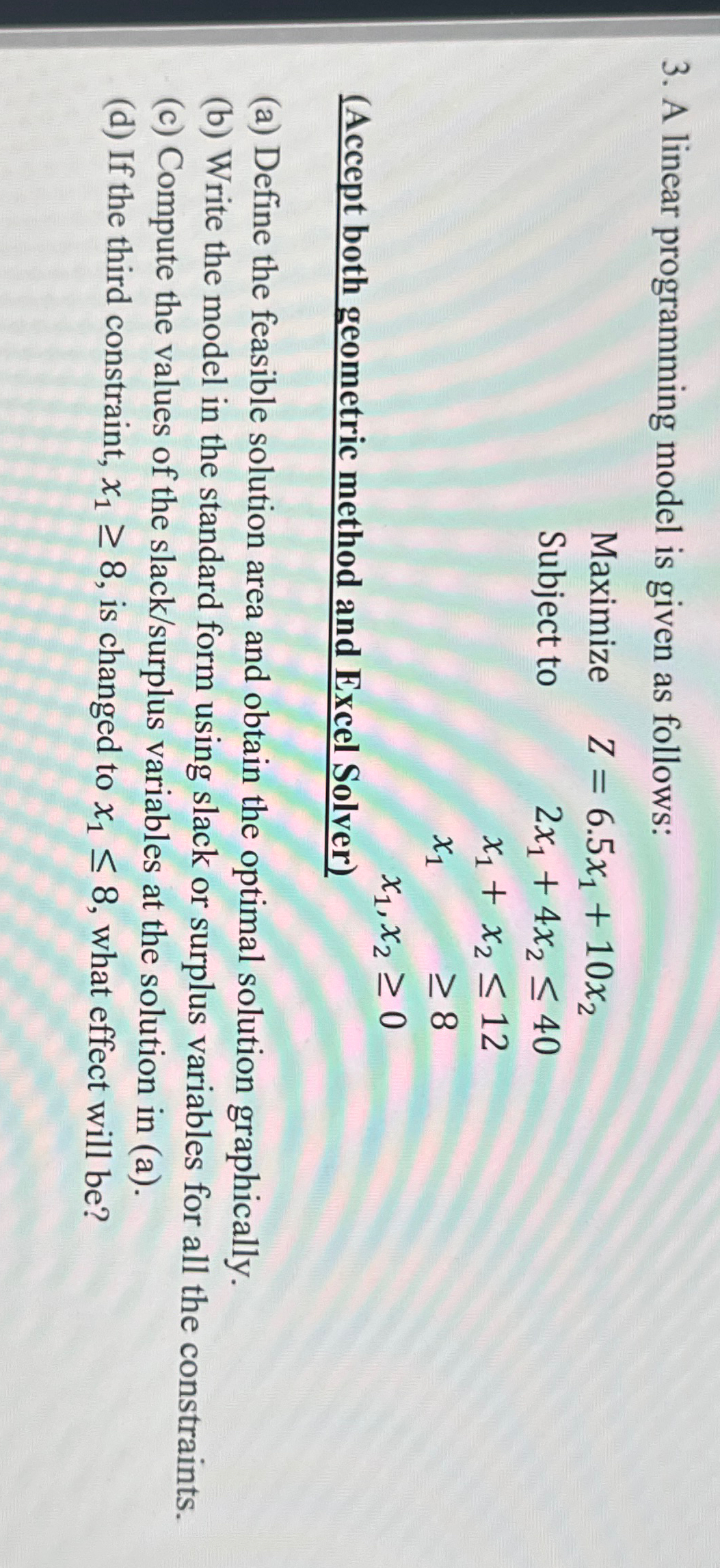 A linear programming model is given as follows: Maximize Z=6.5x1+10x2 Subject