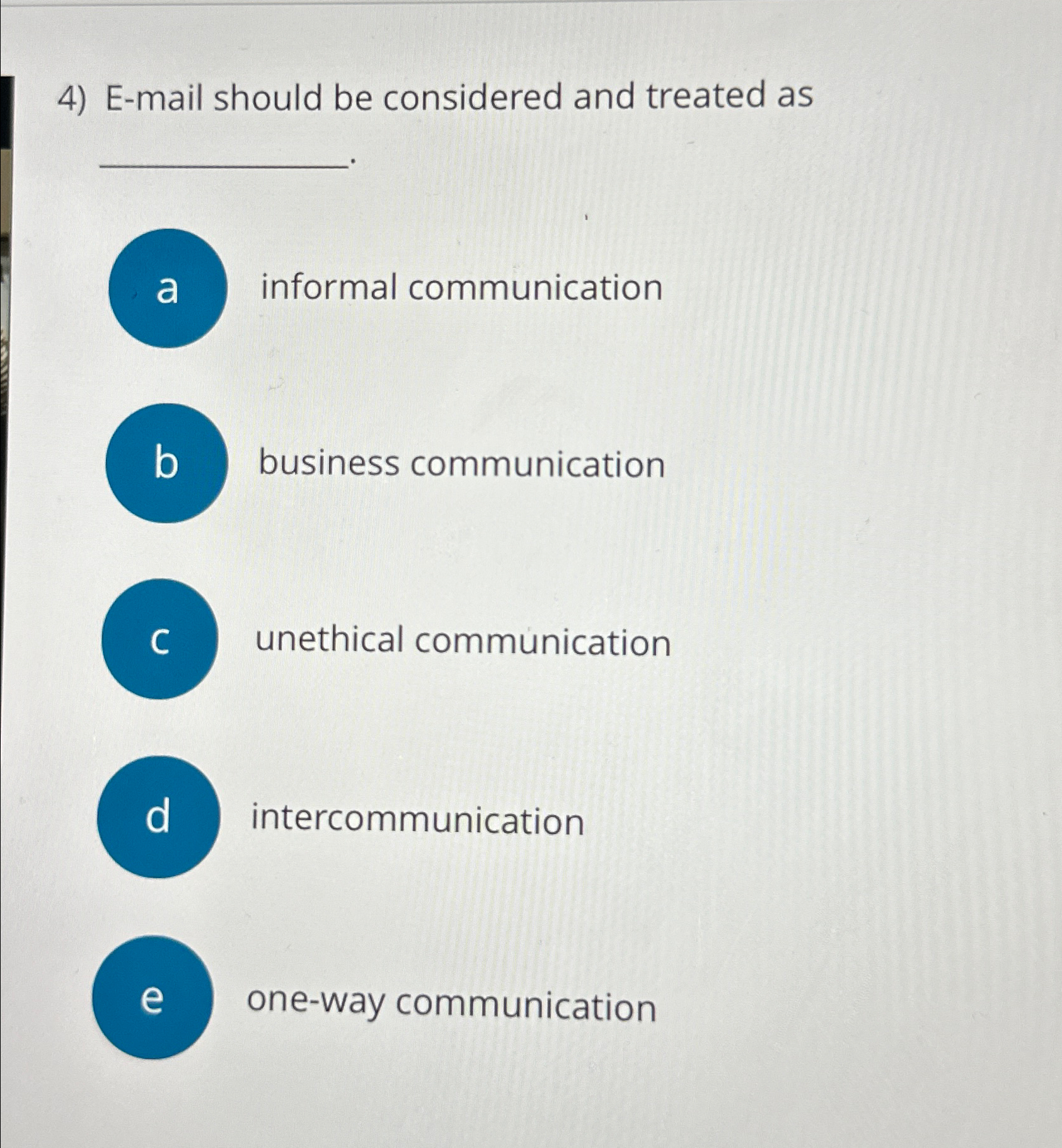 E-mail should be considered and treated as informal communication business communication