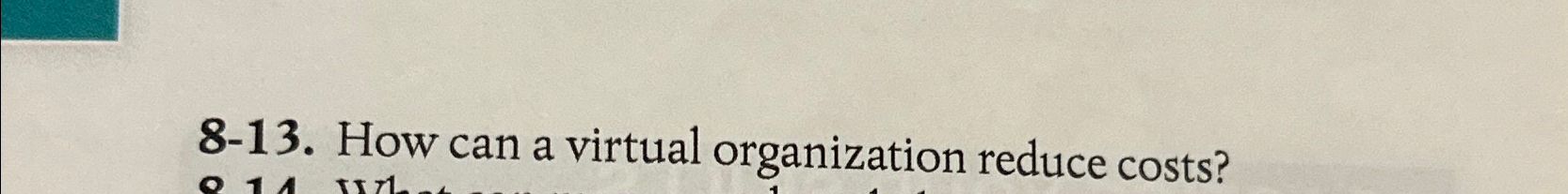  8-13. How can a virtual organization reduce costs? 