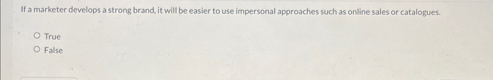  If a marketer develops a strong brand, it will be easier