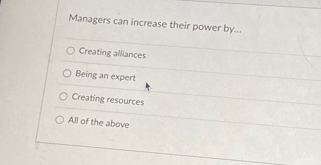  Managers can increase their power by... Creating alliances Being an expert