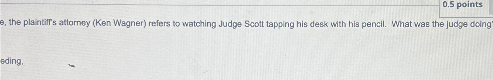  e, the plaintiff's attorney (Ken Wagner) refers to watching Judge Scott