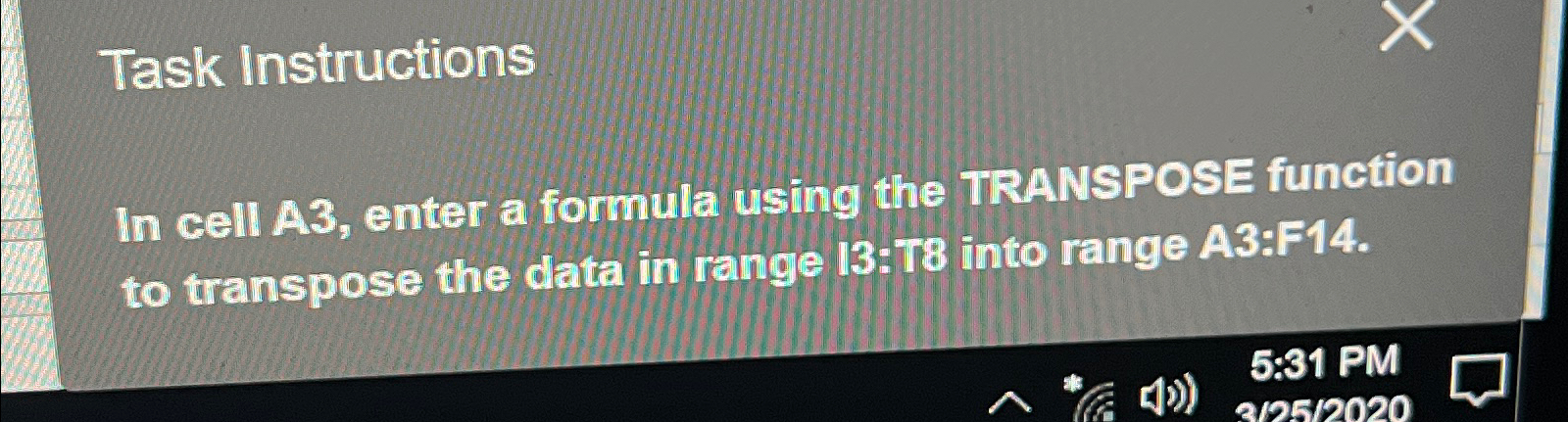  Task Instructions In cell A3, enter a formula using the TRANSPOSE