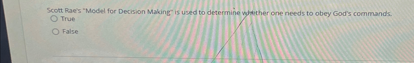  Scott Rae's "Model for Decision Making" is used to determine whether