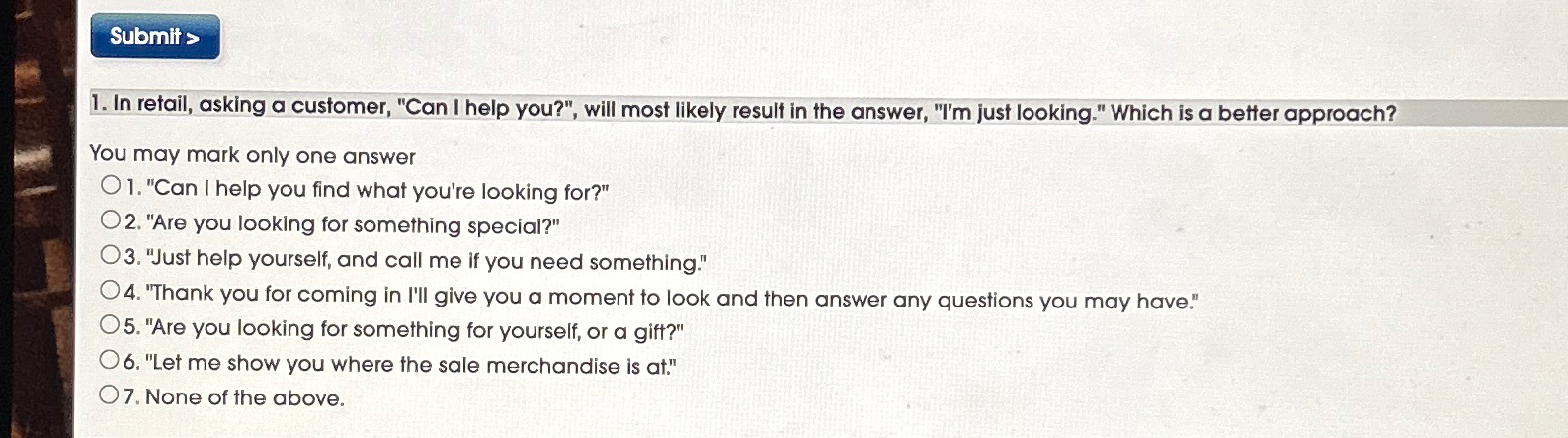  In retail, asking a customer, "Can I help you?", will most