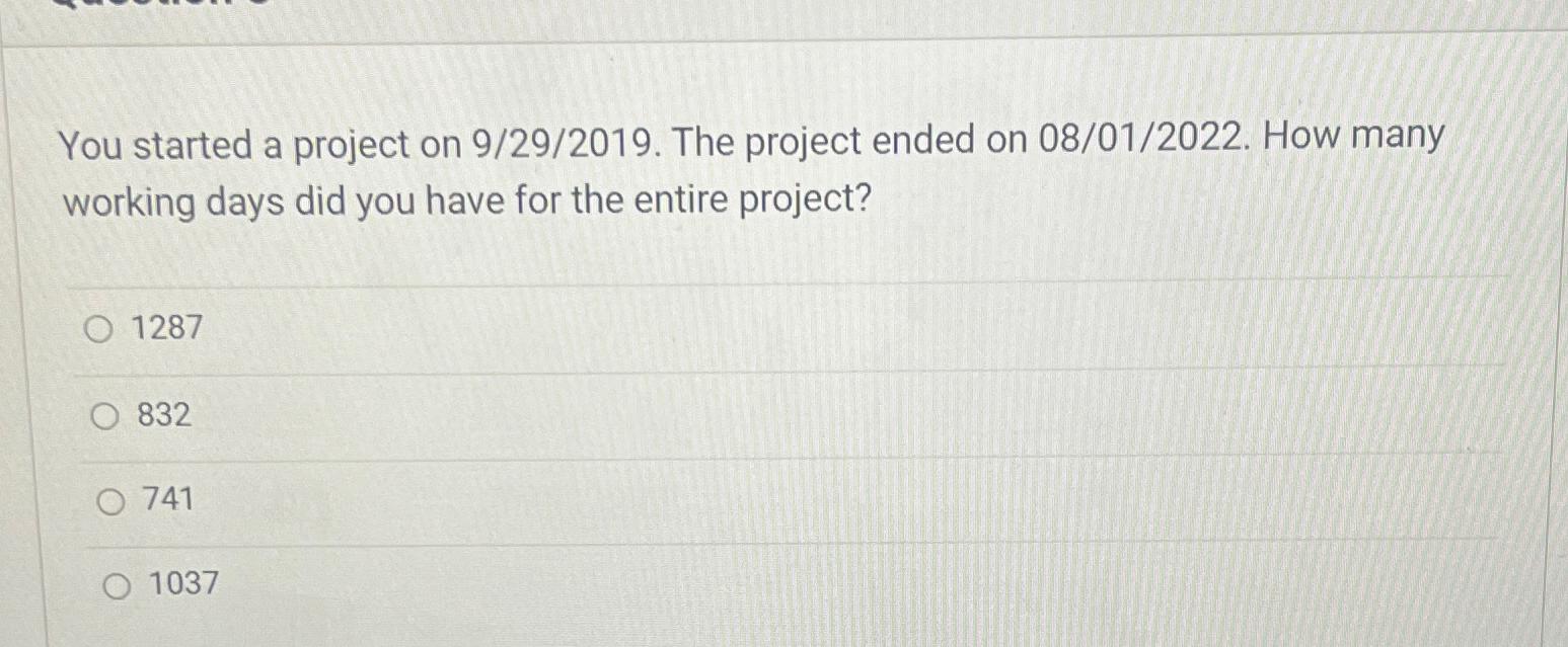  You started a project on 929?2019. The project ended on 0801?2022.