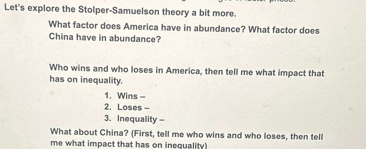  Let's explore the Stolper-Samuelson theory a bit more. What factor does