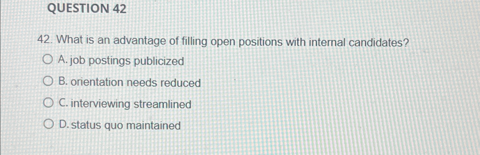 QUESTION 42 42. What is an advantage of filling open positions
