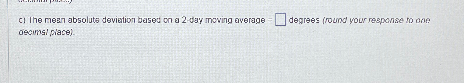  c) The mean absolute deviation based on a 2-day moving average