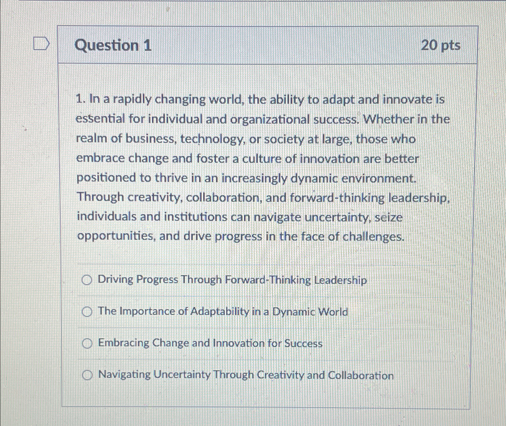  Question 1 20 pts In a rapidly changing world, the ability