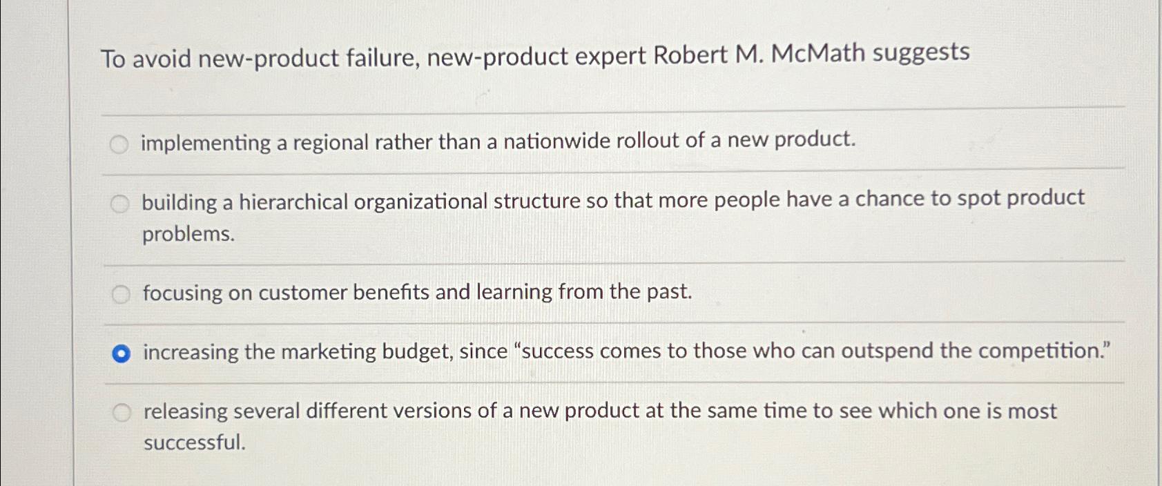  To avoid new-product failure, new-product expert Robert M. McMath suggests implementing