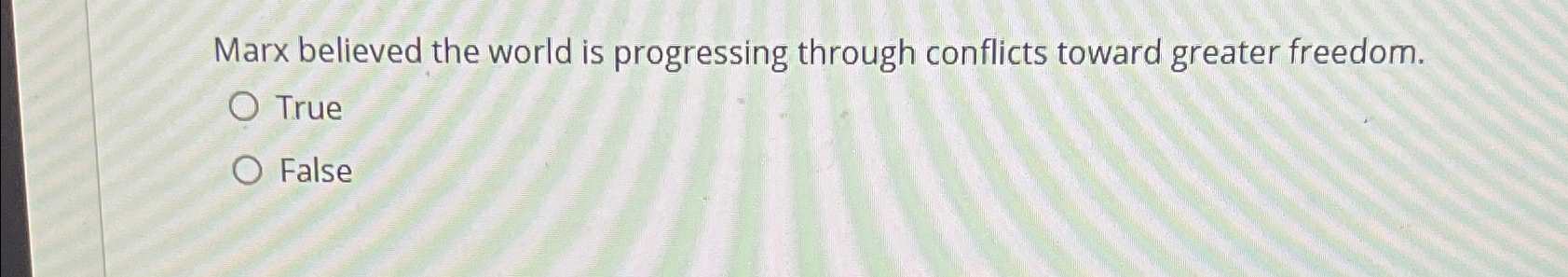  Marx believed the world is progressing through conflicts toward greater freedom.