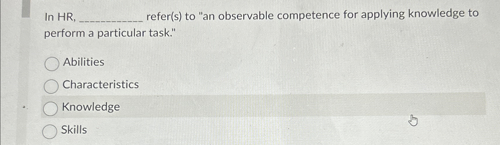  In HR, refer(s) to "an observable competence for applying knowledge to