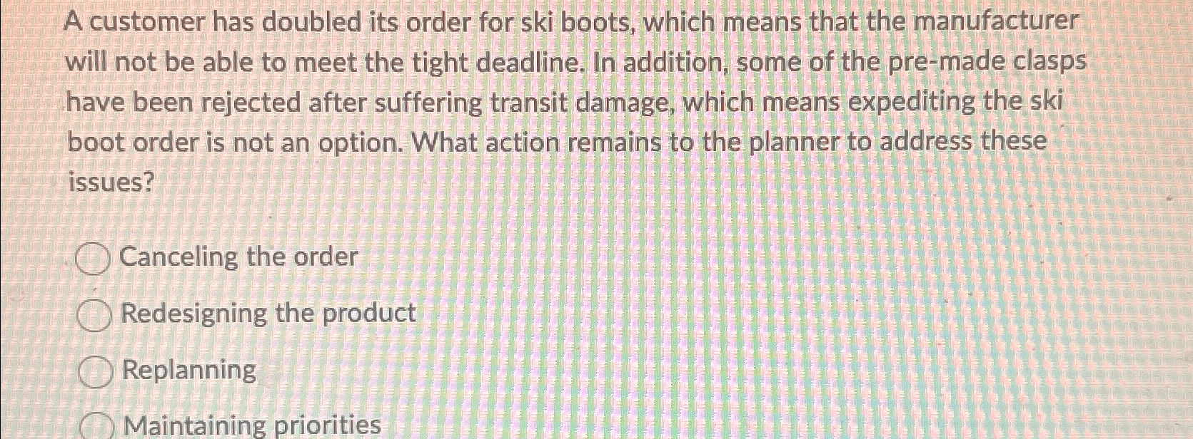  A customer has doubled its order for ski boots, which means