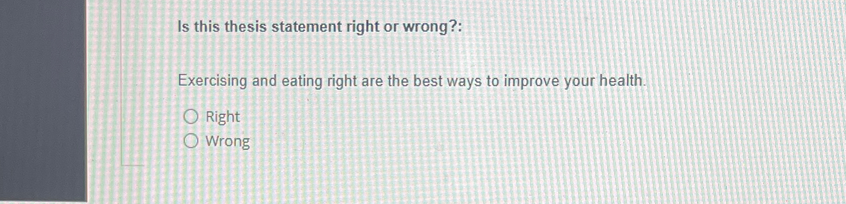  Is this thesis statement right or wrong?: Exercising and eating right