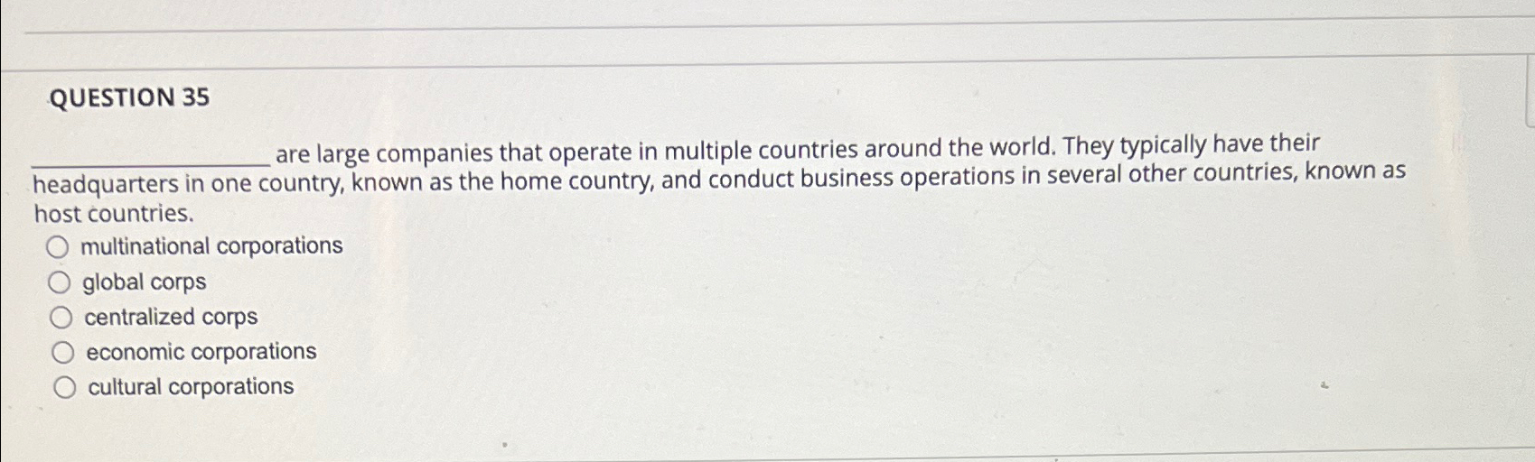  QUESTION 35 are large companies that operate in multiple countries around
