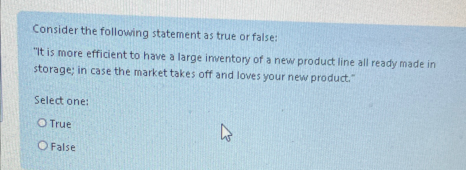  Consider the following statement as true or false: "It is more