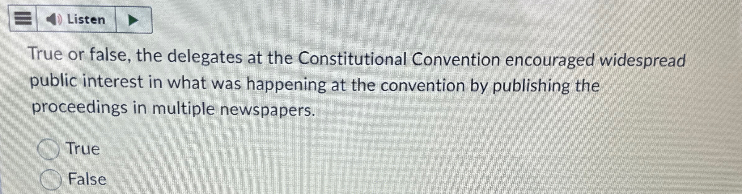  True or false, the delegates at the Constitutional Convention encouraged widespread