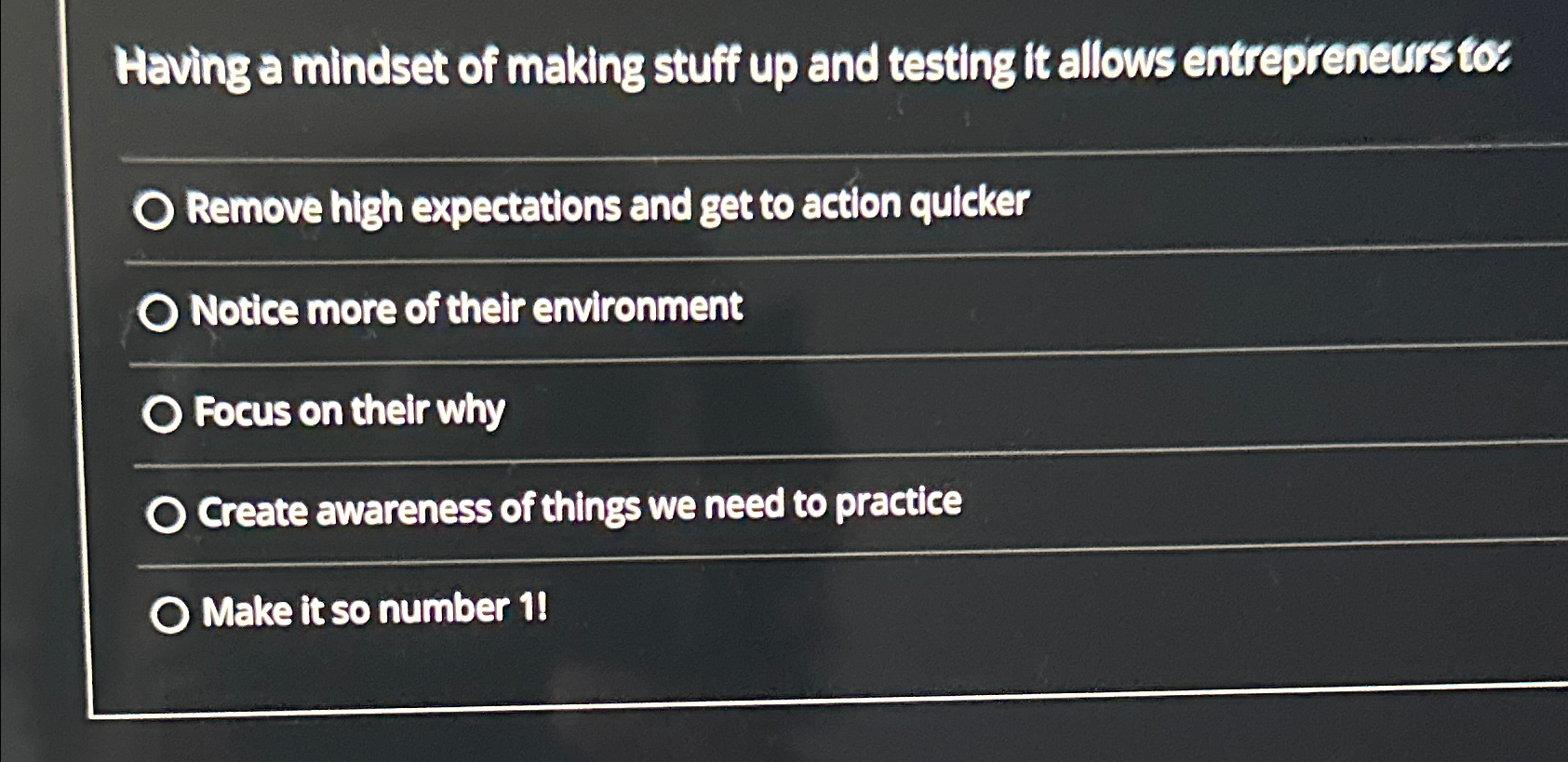  Having a mindset of making stuff up and testing it allows