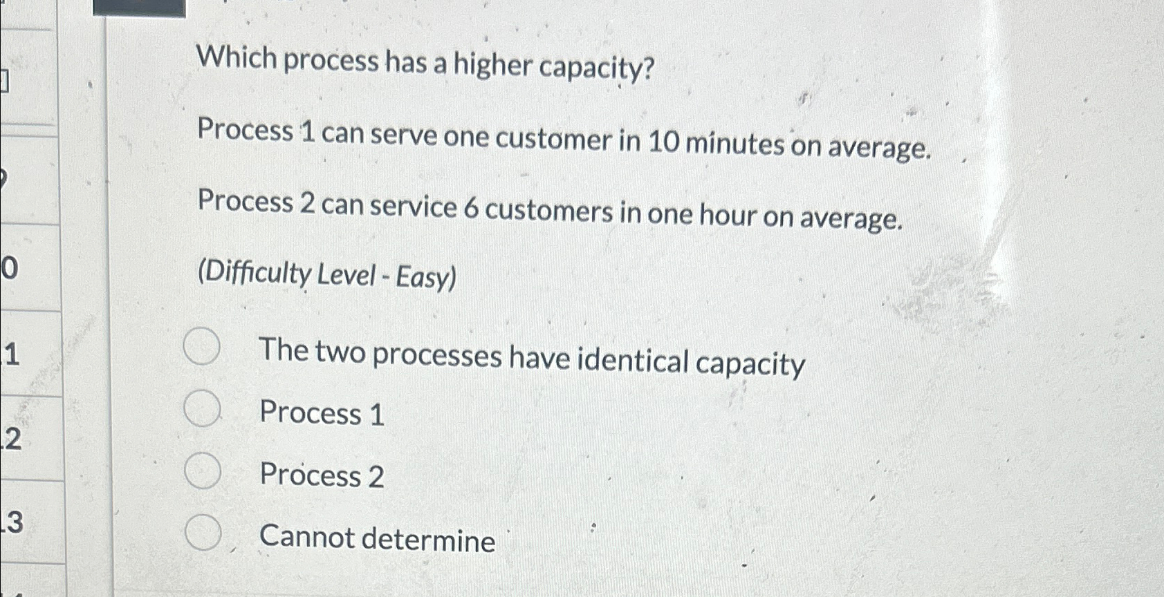  Which process has a higher capacity? Process 1 can serve one