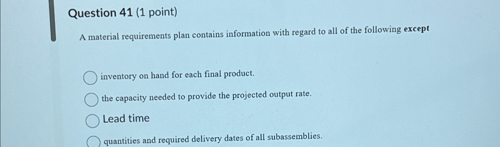  Question 41(1 point) A material requirements plan contains information with regard