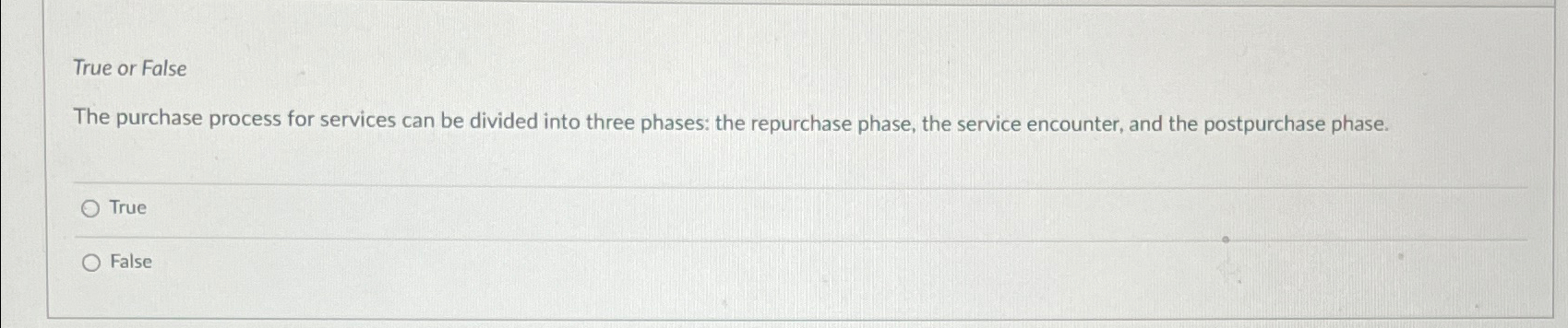  True or False The purchase process for services can be divided