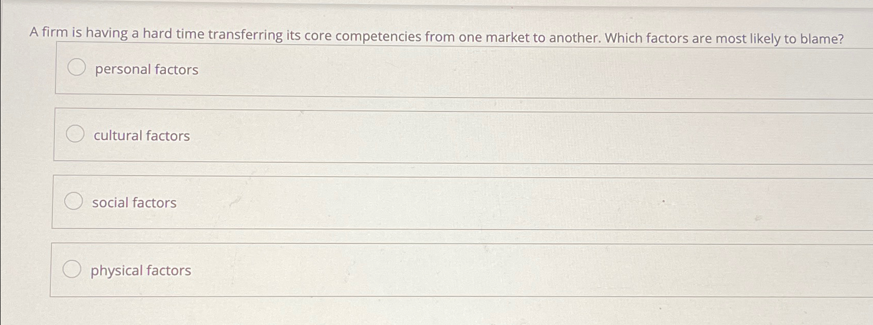  A firm is having a hard time transferring its core competencies