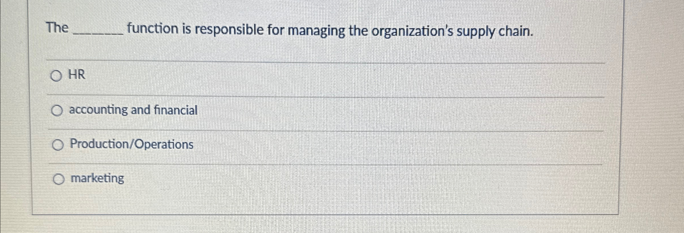  The q, function is responsible for managing the organization's supply chain.