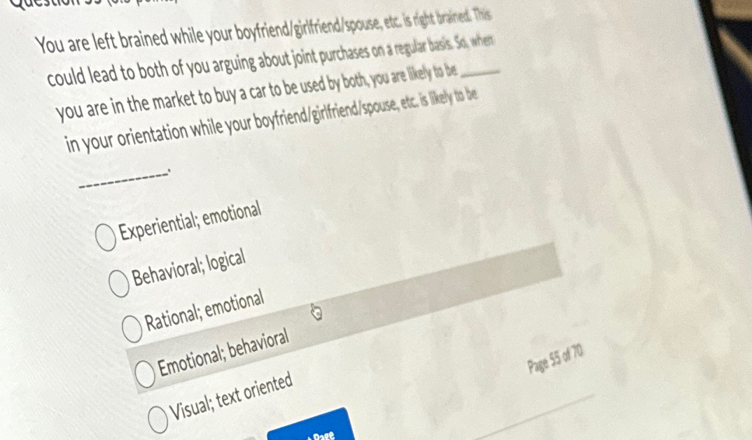  You are left brained while your boytriend/ginthiend/spouse, etc is ight traned