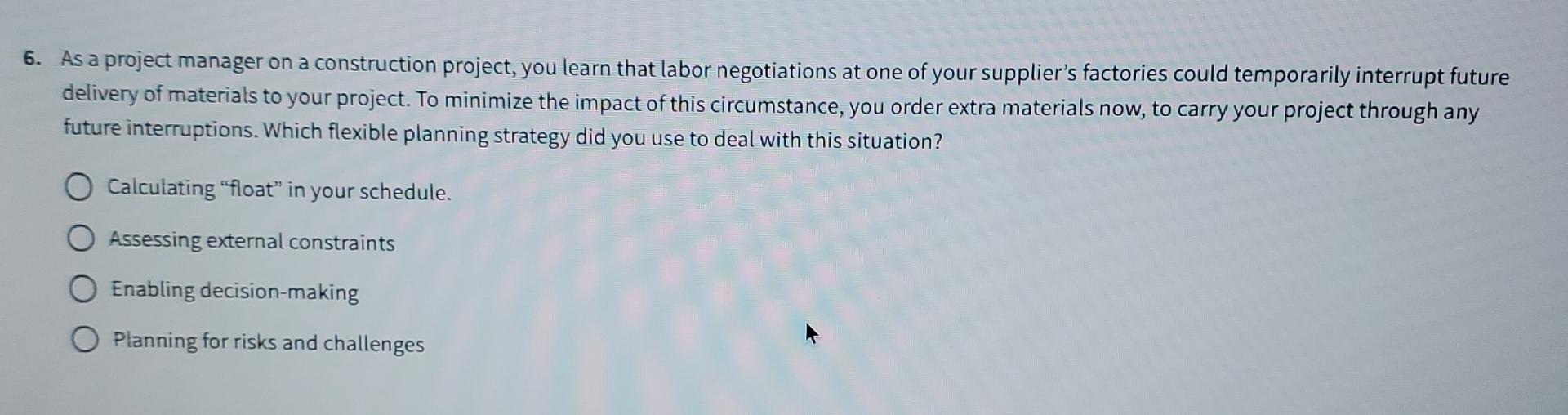  As a project manager on a construction project, you learn that