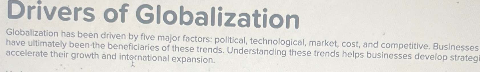  Drivers of Globalization Globalization has been driven by five major factors: