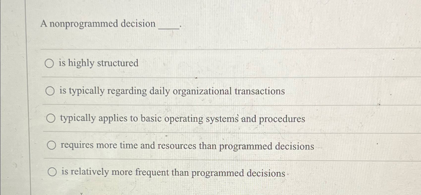  A nonprogrammed decision is highly structured is typically regarding daily organizational