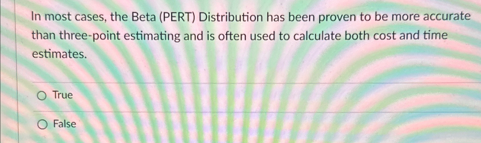  In most cases, the Beta (PERT) Distribution has been proven to