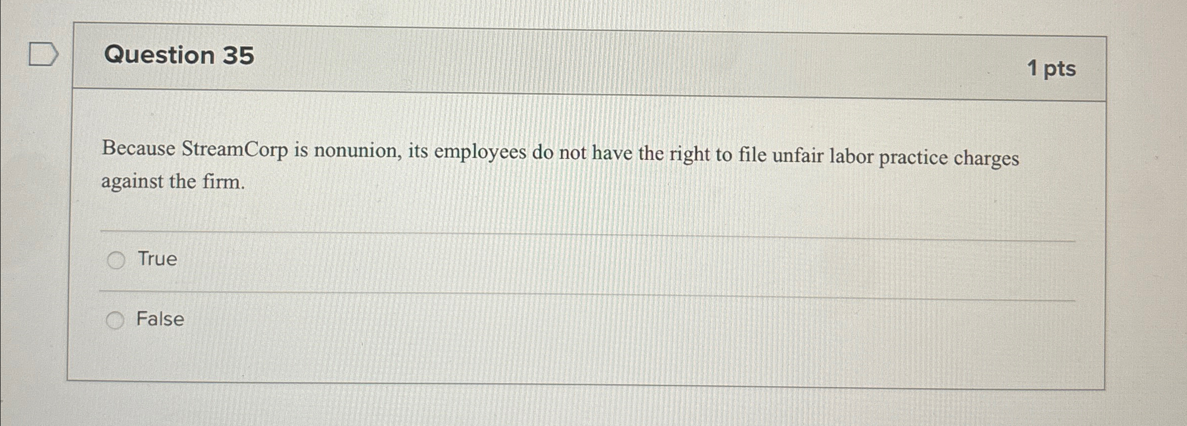  Question 35 1 pts Because StreamCorp is nonunion, its employees do