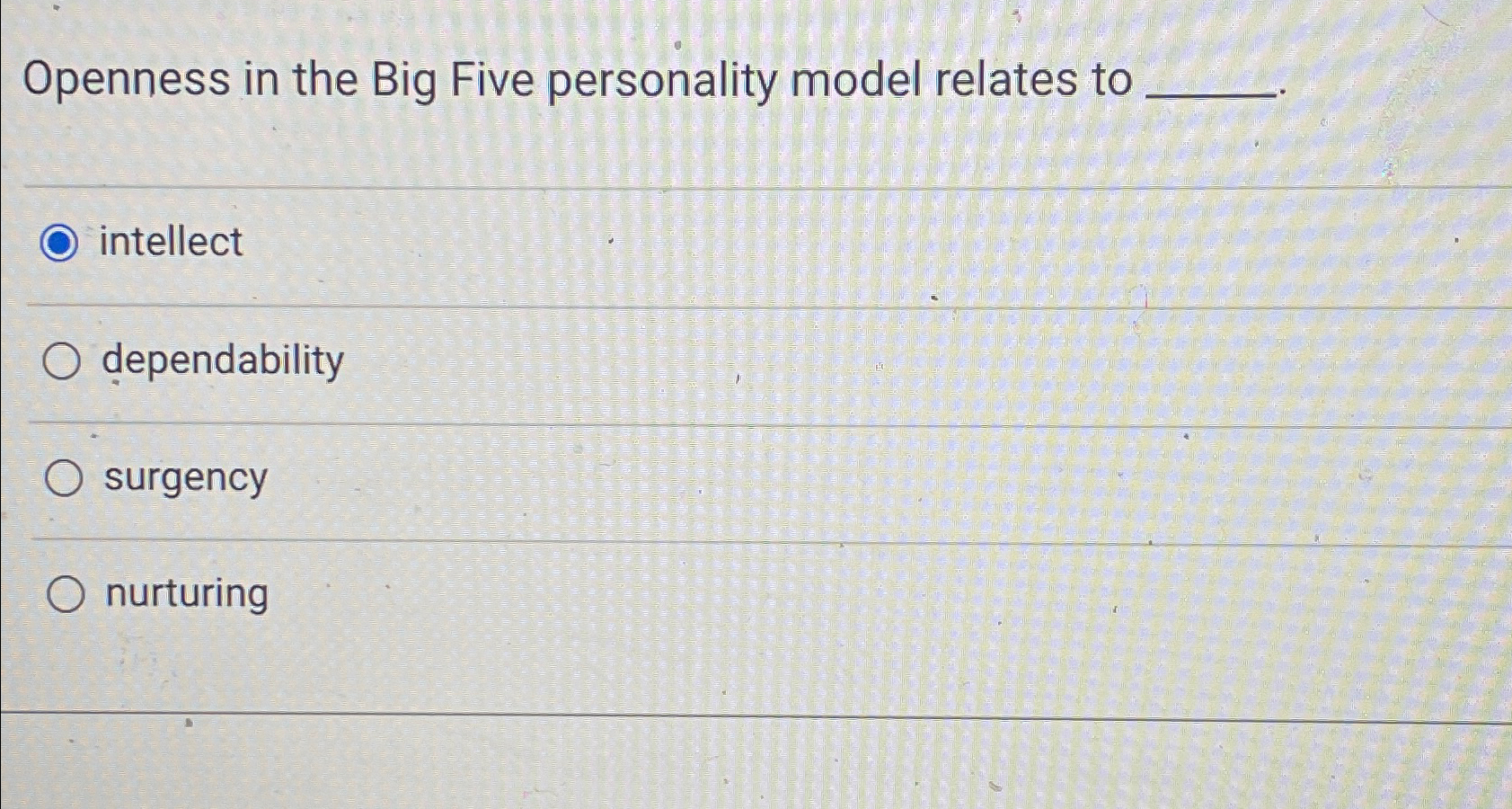  Openness in the Big Five personality model relates to intellect dependability