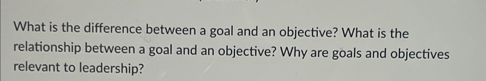  What is the difference between a goal and an objective? What
