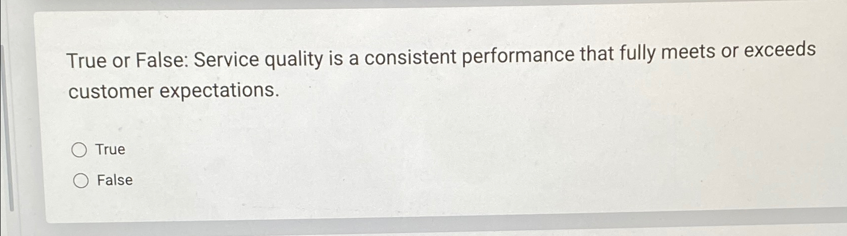  True or False: Service quality is a consistent performance that fully