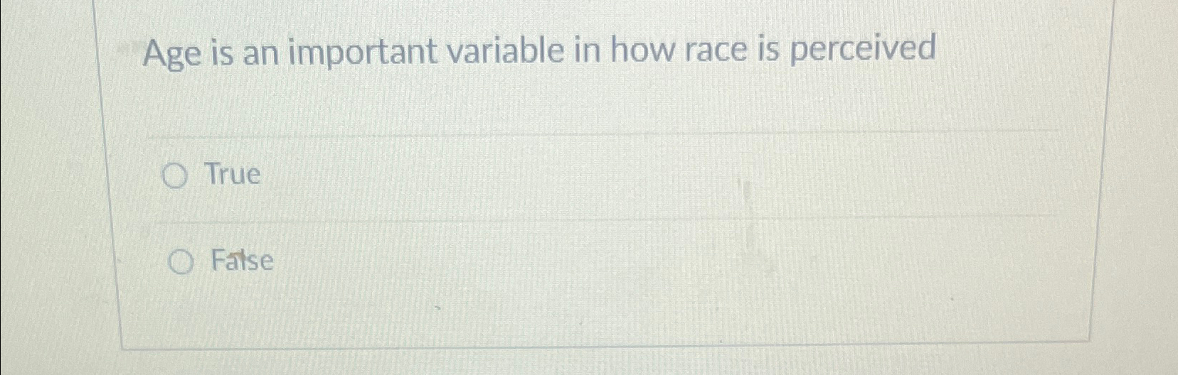  Age is an important variable in how race is perceived True