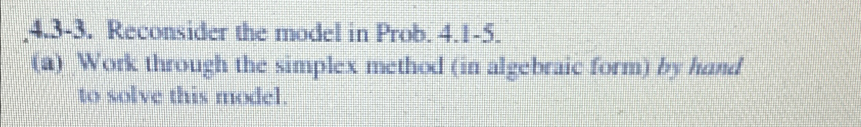  4.3-3. Reconsider the model in Prob. 4.1-5. (a) Work through the