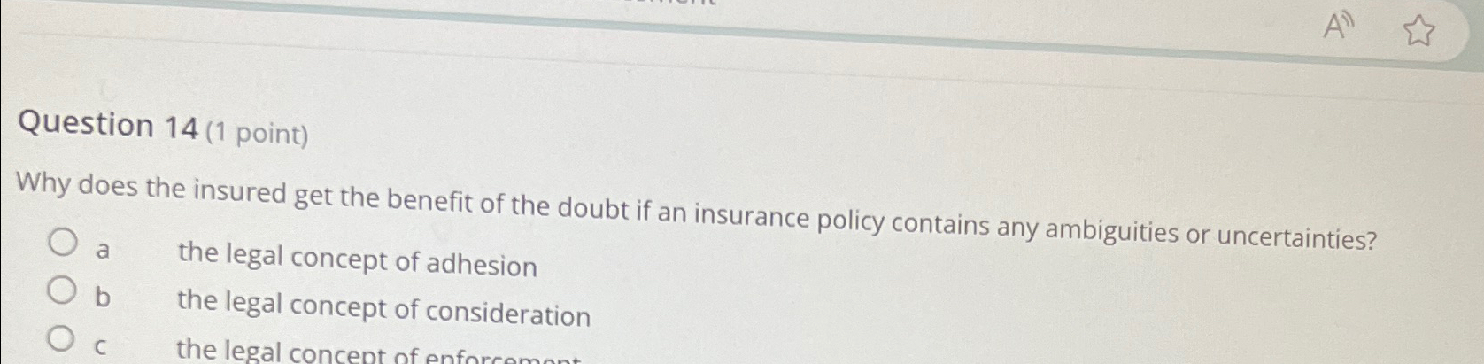  Question 14(1 point) Why does the insured get the benefit of