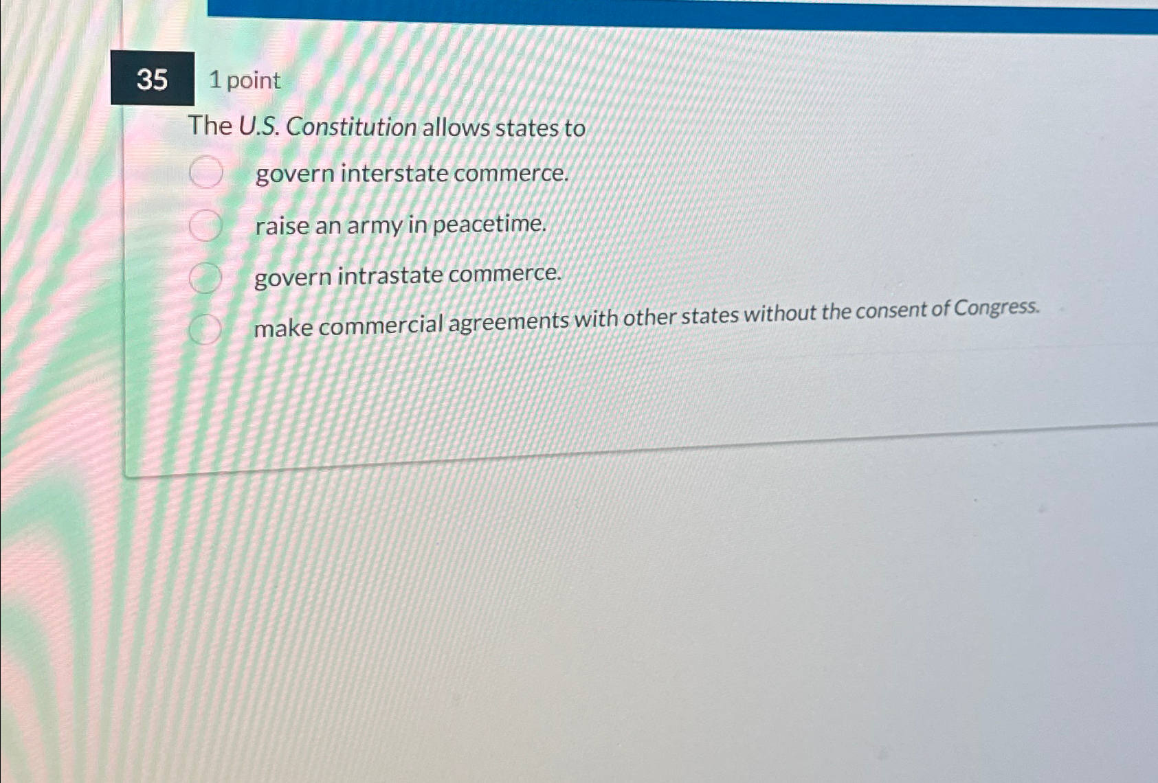  351 point The U.S. Constitution allows states to govern interstate commerce.